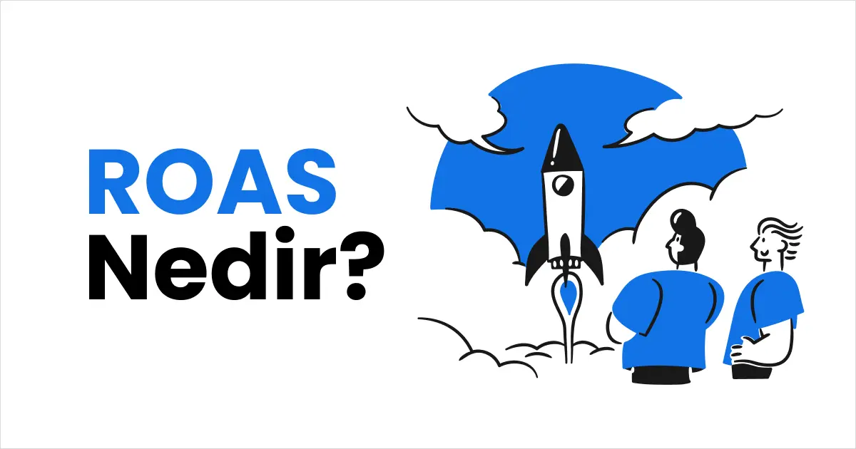 ROAS Nedir? Reklam Harcamalarının Getirisi Nasıl Artar?