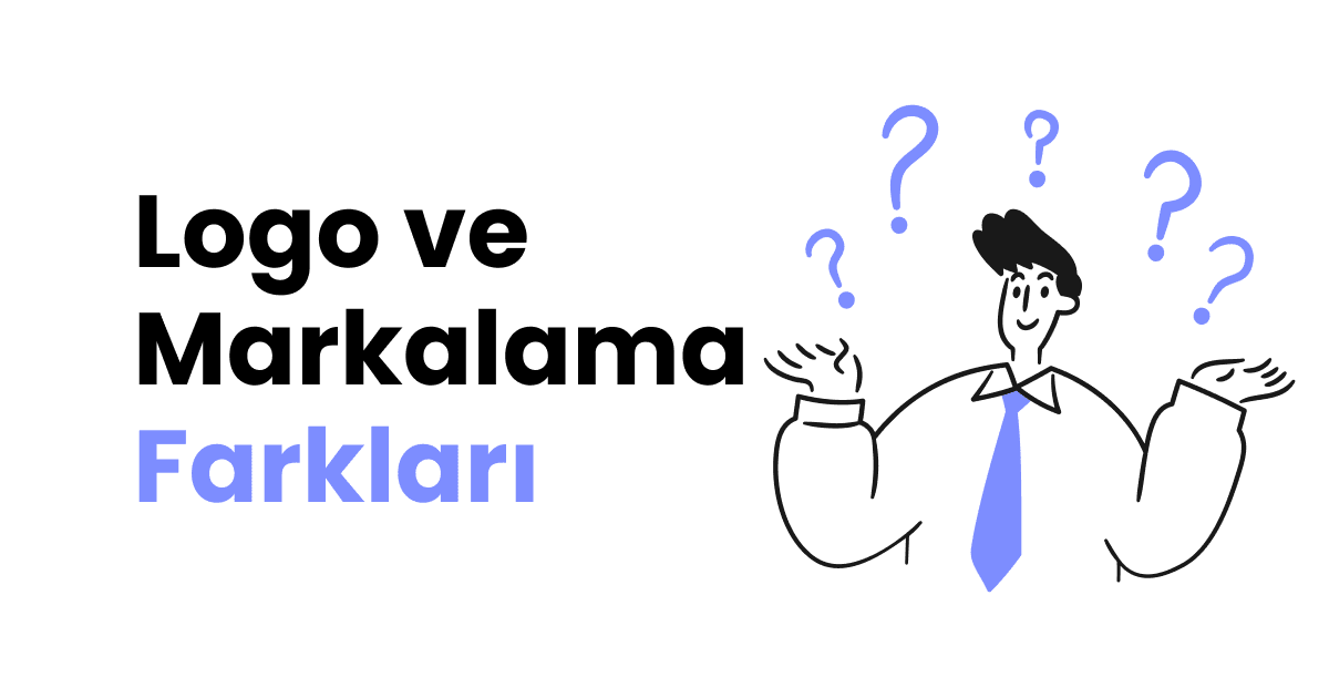 Logo ve Markalama Arasındaki Farklar Nelerdir?