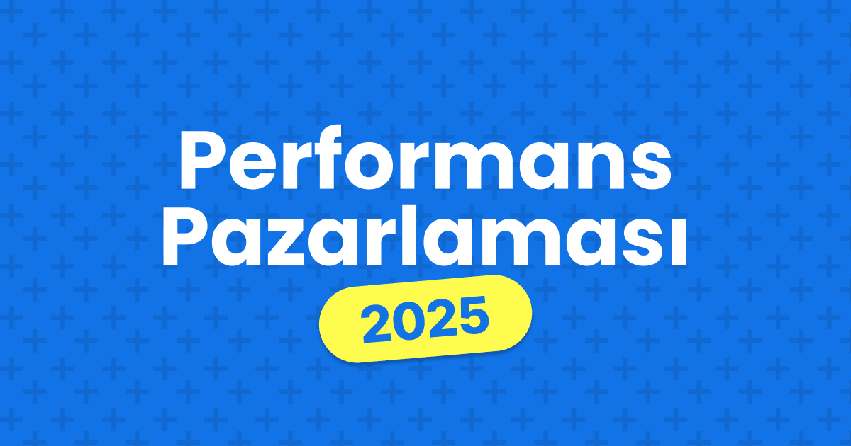 Performans Pazarlaması (Performance Marketing)