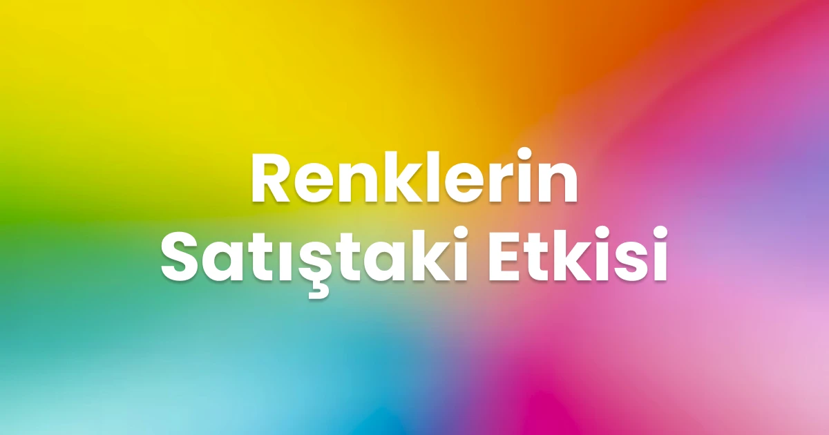 Renklerin Satış Üzerindeki Etkisi