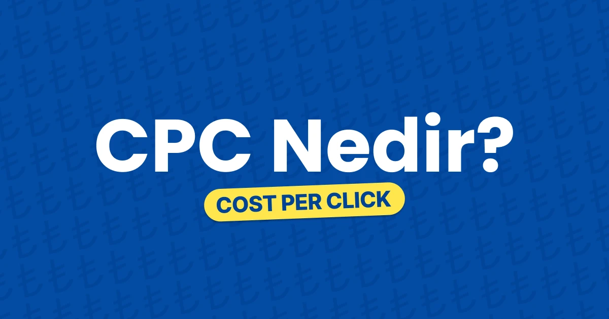 CPC (Cost Per Click) Nedir? Nasıl Hesaplanır ve Optimize Edilir?