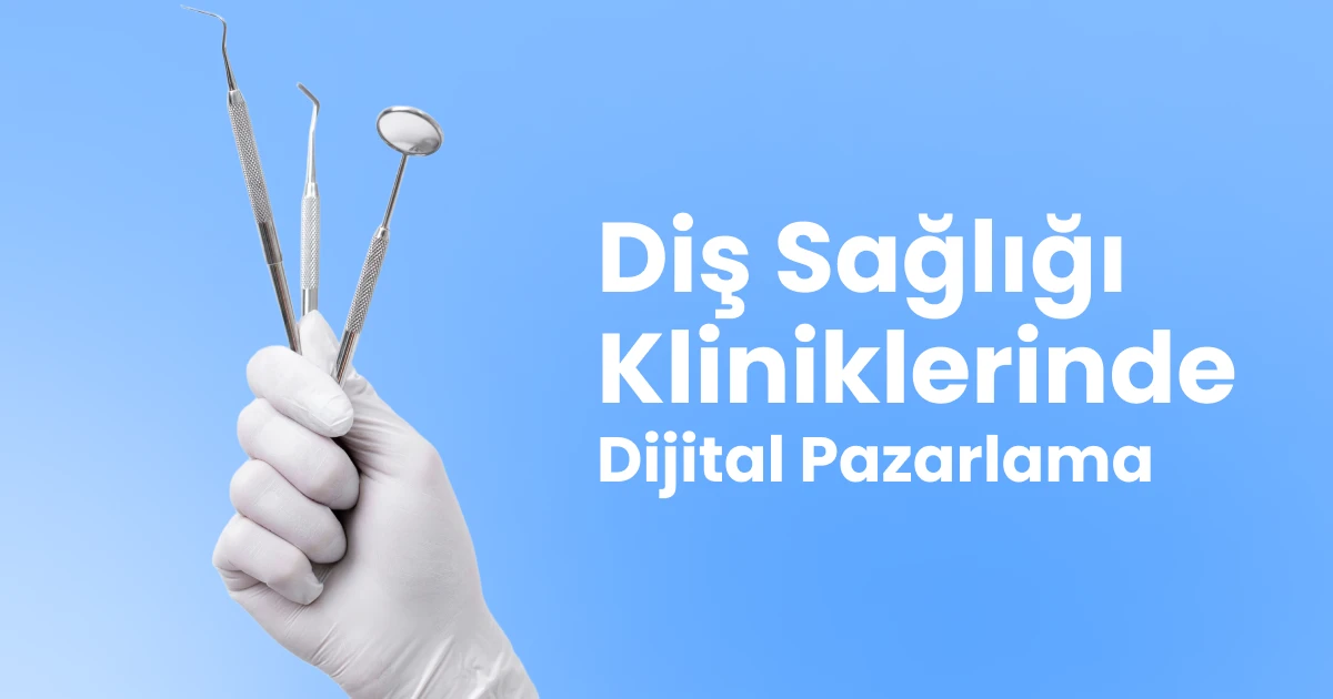 Diş Kliniklerinde Dijital Pazarlama